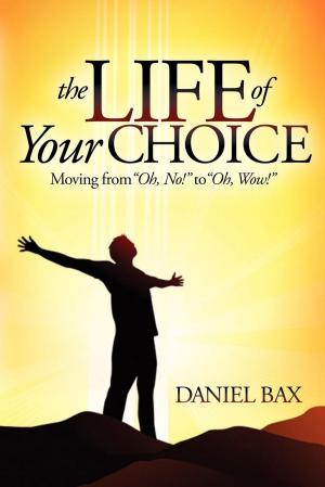 Book cover of The Life of Your Choice: Moving from “Oh, No!” to “Oh, Wow!”