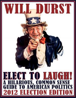 Cover of the book Elect to Laugh! A Hilarious, Common Sense Guide to American Politics (2012 Election Edition) by Charles  Limley