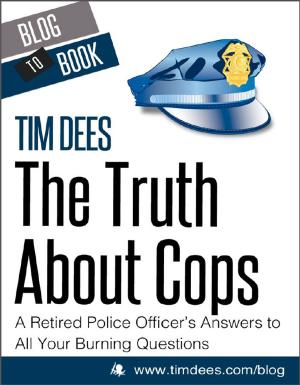 Cover of the book The Truth About Cops: A Retired Police Officer's Answers to All Your Burning Questions by Valerie  Fulton