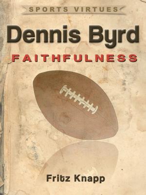Cover of the book Dennis Byrd: Faithfulness by Timm Bechter
