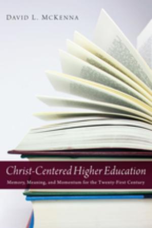 Cover of the book Christ-Centered Higher Education by Ted A. Campbell