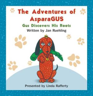 Cover of the book The Adventures of AsparaGUS: Gus Discovers His Roots by David A.  Britner