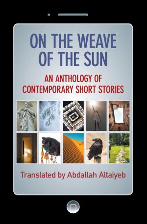 Cover of the book On the Weave of the Sun: An Anthology of Contemporary Short Stories by Talented Arab Writers by Colbby