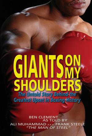 Cover of the book Giants On My Shoulders, The Untold Story Behind The Greatest Upset In Boxing History by Belinda  Sue