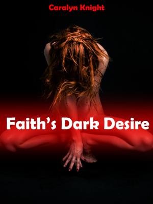 Cover of the book Faith's Dark Desire by Caralyn Knight