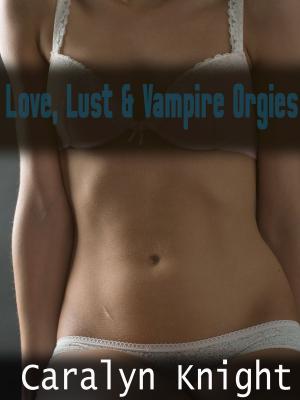 Cover of the book Love, Lust & Vampire Orgies by Monique McMorgan