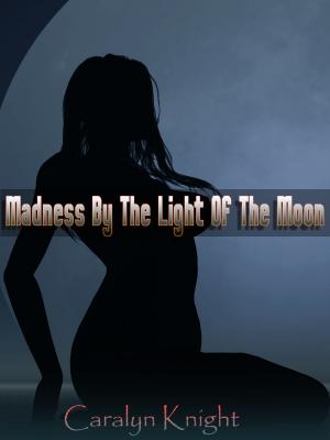 Book cover of Madness By The Light Of The Moon