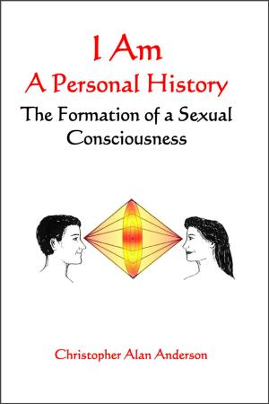Cover of the book I Am: A Personal History--The Formation of a Sexual Consciousness by Dan'l C. Markham