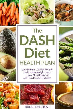 Cover of the book The DASH Diet Health Plan: Low-Sodium, Low-Fat Recipes to Promote Weight Loss, Lower Blood Pressure, and Help Prevent Diabetes by Salinas Press