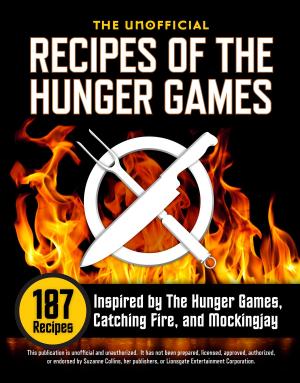Cover of the book The Unofficial Recipes of The Hunger Games: 187 Recipes Inspired by The Hunger Games, Catching Fire, and Mockingjay by Shasta Press