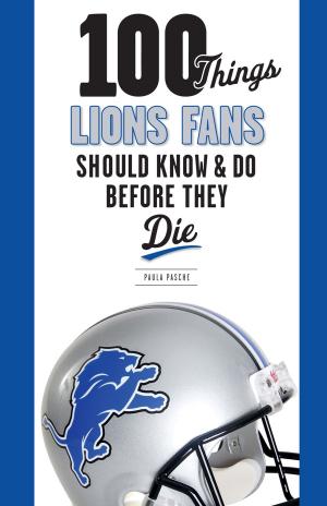 Cover of the book 100 Things Lions Fans Should Know & Do Before They Die by Reji Laberje