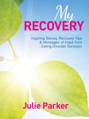 Cover of the book My Recovery: Inspiring Stories, Recovery Tips and Messages of Hope from Eating Disorder Survivors by Pennie Taylor, Professor Grant Brinkworth