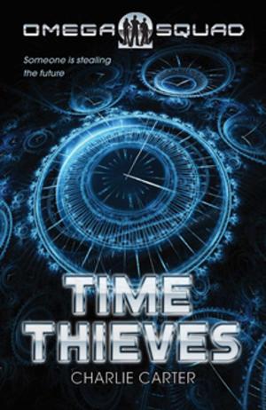 bigCover of the book Time Thieves, The: Omega Squad 1 by 