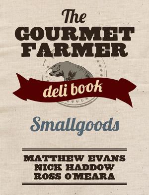 Cover of the book The Gourmet Farmer Deli Book: Smallgoods by Sue Bishop