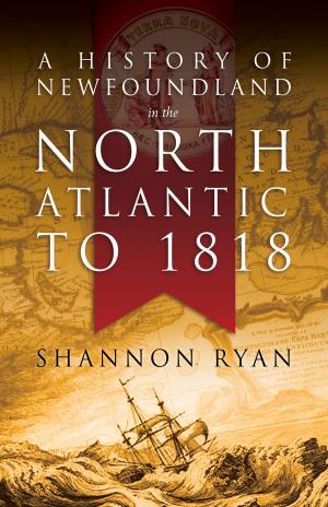 Cover of the book A History of Newfoundland in the North Atlantic to 1818 by Maura Hanrahan