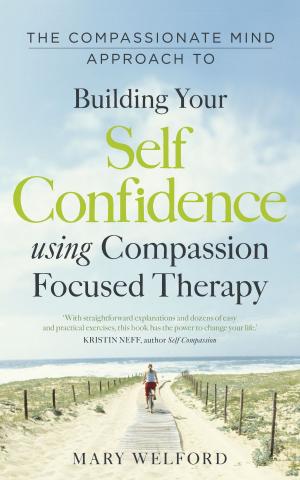 Cover of the book The Compassionate Mind Approach to Building Self-Confidence by Vicky Silverthorn