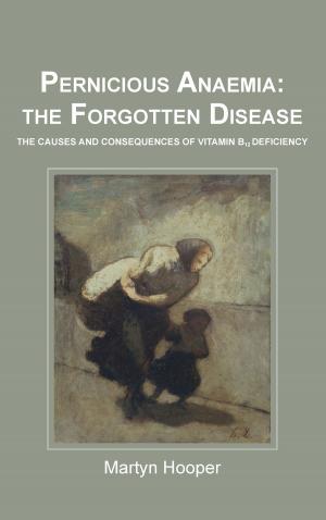 Cover of the book Pernicious Anaemia: The Forgotten Disease by Mary Jordan