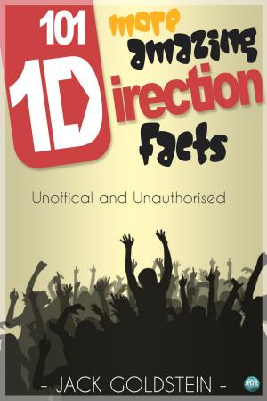 Cover of the book 101 More Amazing One Direction Facts by Andrew Murray