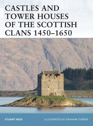 Cover of the book Castles and Tower Houses of the Scottish Clans 1450–1650 by Murray Noonan