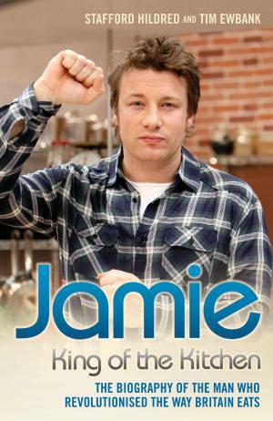 Cover of Jamie Oliver: King of the Kitchen - The biography of the man who revolutionised the way Britain eats