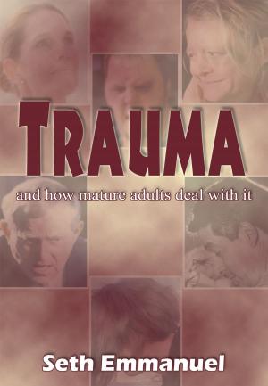Cover of the book Trauma - and how mature adults deal with it by Maggie Kindred