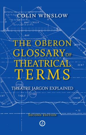 Cover of the book The Oberon Glossary of Theatrical Terms by Neil Haigh, Matthew Steer, Will Adamsdale