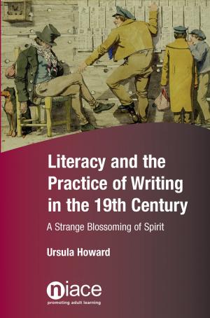 Cover of the book Literacy and the Practice of Writing in the 19th Century: A Strange Blossoming of the Spirit by 