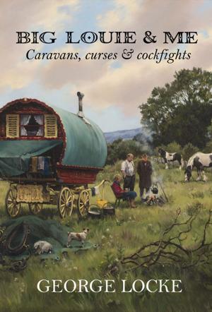 Cover of the book Big Louie & Me: Caravans, Curses & Cockfights by Toby Pillatt, Gerry Barnes, Tom Williamson