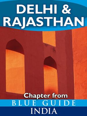 Cover of the book Delhi & Rajasthan - Blue Guide Chapter by Nigel McGilchrist