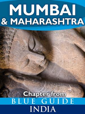 Cover of the book Mumbai (Bombay) & Maharashtra - Blue Guide Chapter by Sam Miller