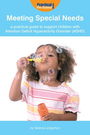 Cover of the book Meeting Special Needs: A practical guide to support children with Attention Deficit Hyperactivity Disorder (ADHD) by Astin Snow