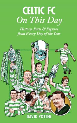 Cover of the book Celtic FC On This Day: History, Facts & Figures from Every Day of the Year by Kirk Blows