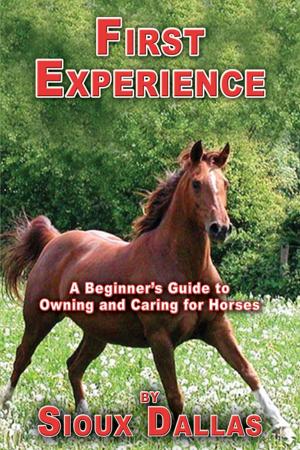 Cover of the book First Experience: A Beginner's Guide to Owning and Caring for Horses by R B Conroy