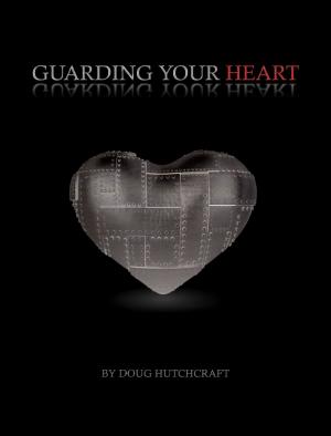 Cover of the book Guarding Your Heart by Cynthia Bailey-Rug