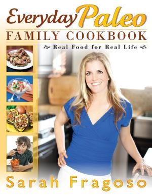 Cover of the book Everyday Paleo Family Cookbook: Real Food for Real Life by Ashley Tudor