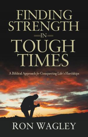 Cover of Finding Strength in Tough Times: A Biblical Approach for Conquering Life's Hardships
