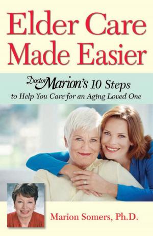 Cover of the book Elder Care Made Easier by Marlene A. Pontrelli, Esq., Robert L. Schwartz, Esq.