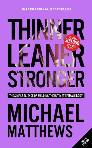Cover of the book Thinner Leaner Stronger by Michael Matthews