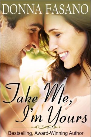 Cover of the book Take Me, I'm Yours by Donna Fasano