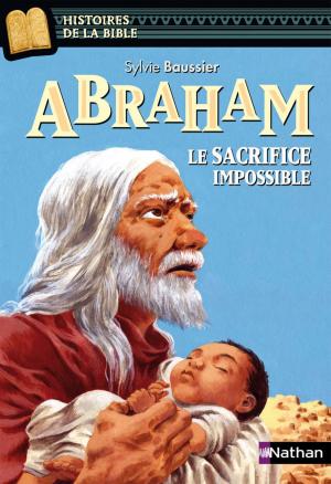 Cover of the book Abraham, le sacrifice impossible - Histoires de la Bible - Dès 11 ans by Marcus Malte