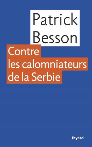 Cover of the book Contre les calomniateurs de la Serbie by Jean-Louis Debré