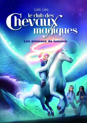 Cover of the book Le Club des Chevaux Magiques - Les anneaux de lumière - Tome 9 by Olivier DAUTEL, Jean-Yves NOGRET
