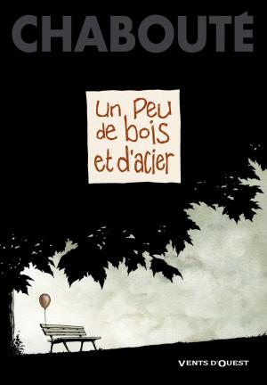 Cover of the book Un peu de bois et d'acier by Rodolphe, Serge Le Tendre, Jean-Luc Serrano