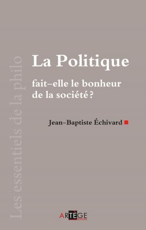 Cover of the book La politique fait-elle le bonheur de la société ? by Béatrice Bourges
