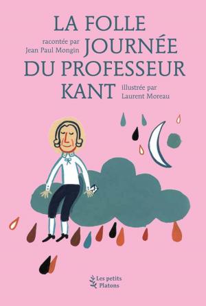Cover of the book La Folle Journée du Professeur Kant by Pierre-Philippe Jandin, Jean-Luc Nancy
