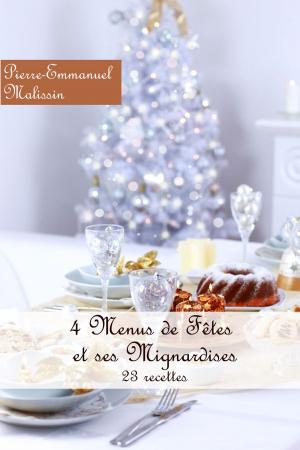 Cover of the book 4 Menus de Fêtes et ses Mignardises by Pierre-Emmanuel Malissin