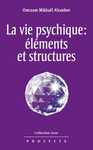Cover of the book La vie psychique : éléments et structures by Omraam Mikhael Aivanhov
