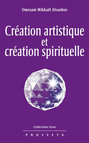 Cover of the book Création artistique et création spirituelle by Omraam Mikhaël Aïvanhov