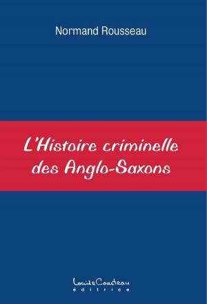 Cover of the book L'Histoire criminelle des Anglo-Saxons by Stefanina Hill