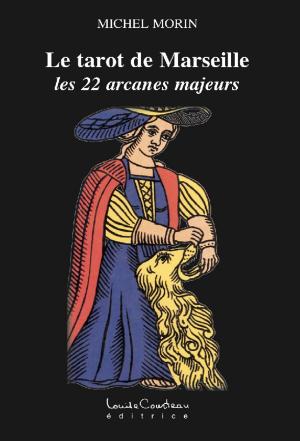 Cover of the book Le Tarot de Marseille (les 22 arcanes majeurs) by Louise B. Vincent